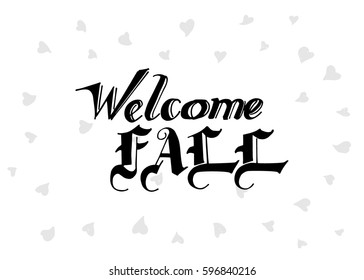 Welcome Fall hand lettering design. Fall logos and emblems for invitation, greeting card, t-shirt, prints and posters. Hand drawn winter inspiration phrase. Vector illustration
