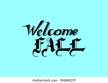 Welcome Fall hand lettering design. Fall logos and emblems for invitation, greeting card, t-shirt, prints and posters. Hand drawn winter inspiration phrase. Vector illustration
