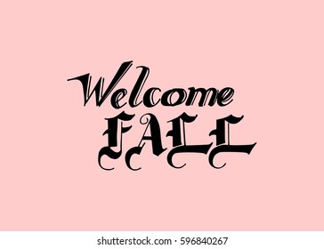 Welcome Fall hand lettering design. Fall logos and emblems for invitation, greeting card, t-shirt, prints and posters. Hand drawn winter inspiration phrase. Vector illustration
