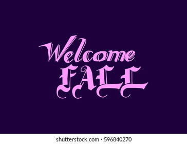 Welcome Fall hand lettering design. Fall logos and emblems for invitation, greeting card, t-shirt, prints and posters. Hand drawn winter inspiration phrase. Vector illustration
