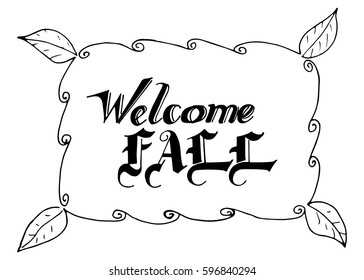 Welcome Fall hand lettering design. Fall logos and emblems for invitation, greeting card, t-shirt, prints and posters. Hand drawn winter inspiration phrase. Vector illustration
