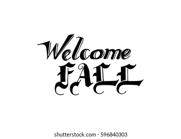 Welcome Fall hand lettering design. Fall logos and emblems for invitation, greeting card, t-shirt, prints and posters. Hand drawn winter inspiration phrase. Vector illustration
