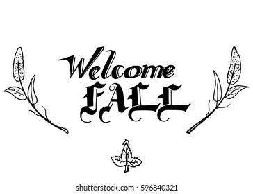 Welcome Fall hand lettering design. Fall logos and emblems for invitation, greeting card, t-shirt, prints and posters. Hand drawn winter inspiration phrase. Vector illustration
