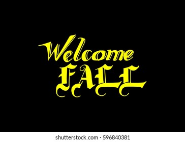 Welcome Fall hand lettering design. Fall logos and emblems for invitation, greeting card, t-shirt, prints and posters. Hand drawn winter inspiration phrase. Vector illustration
