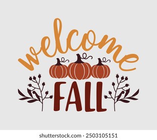 Welcome Fall, Fall t shirt, Funny Fall Thanksgiving shirt Pumpkin T-shirt design, Autumn T-shirt design, Pumpkin Designs