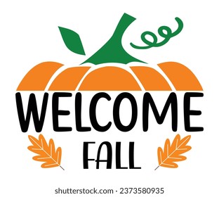 Welcome Fall T-shirt, Pumpkin Saying, Autumn Leaves Sweatshirt, Happy Fall Quotes, Pumpkin Fall Sweatshirt, Fall Sublimation Design, Cut File For Cricut And Silhouette
