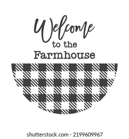 Welcome to the Farmhouse inspirational quotes. Farmhouse Saying. Isolated on white background. Farm Life sign. Southern vector quotes.