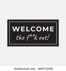 WELCOME the f**k out T-shirt design, hoodie, sweetshot, tank top