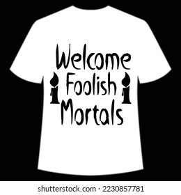 Welcome foolish mortals Happy Halloween shirt print template, Pumpkin Fall Witches Halloween Costume shirt design