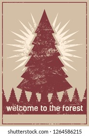 Welcome to the forest. Wild Forest and Eco tourism conceptual typographical vintage grunge style poster. Retro vector illustration.
