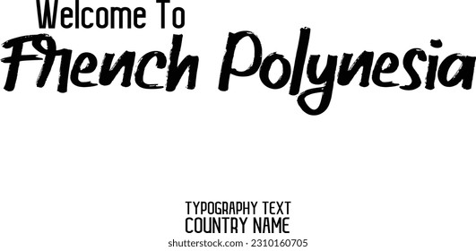 Welcome To French Polynesia Country Name In Elegant Typography Text Lettering