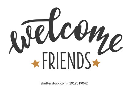 Welcome friends hand drawn lettering logo icon in trendy golden grey colors. Vector phrases elements for postcards, banners, posters, mug, scrapbooking, pillow case, phone cases and clothes design.  