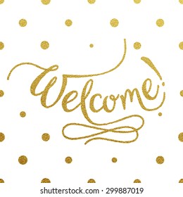 Welcome - gold glittering hand lettering design with polka dots pattern on white background