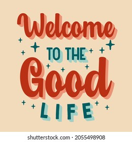 Welcome to the good life typography vector design template