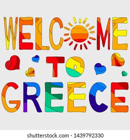 Welcome to Greece - cute multicolored inscription. For banners, posters souvenirs and prints on clothing.