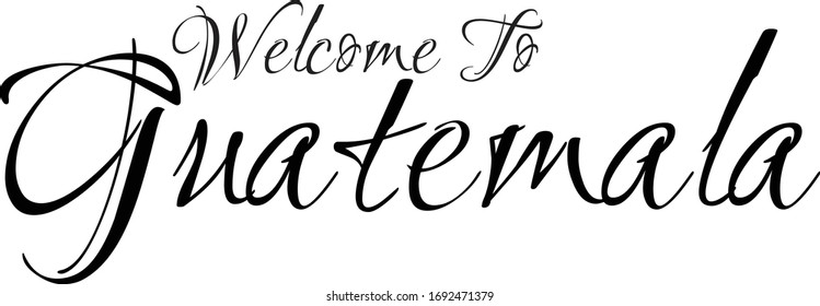 Welcome To Guatemala Creative Cursive Grungy Typographic Text on White Background