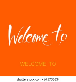 Welcome to - hand drawn invitation T-shirt print design. Design template inscription. Vector illustration.