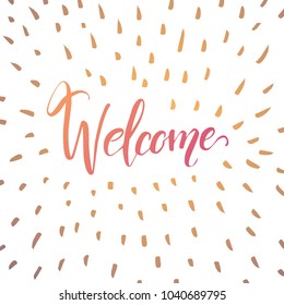 Welcome hand lettering quote, phrase illustration for invitation, greeting card, t-shirt and poster