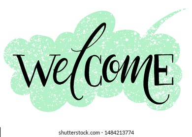 Welcome hand written word on drawn textured speech bubble. Positive quote, lettering poster, typography vector illustration. Modern calligraphy.