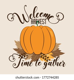 Welcome harvest time to gather- Autumn greeting text with pumpkin and leaves. Good for greeting card, poster, banner, textile print, home decor.