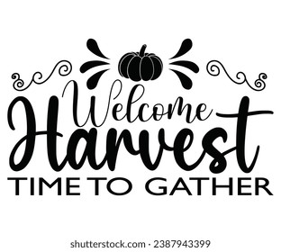 Welcome Harvest Time To Gather T-shirt, Pumpkin Saying, Autumn Leaves Sweatshirt, Happy Fall Quotes, Pumpkin Fall Sweatshirt, Fall Sublimation Design, Cut File For Cricut And Silhouette