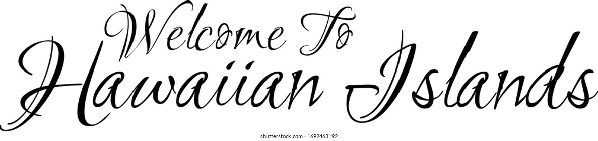 Welcome To Hawaiian Islands Creative Cursive Grungy Typographic Text on White Background