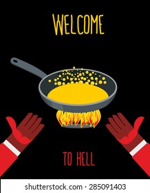 Welcome to hell. Heated frying pan with boiling oil. Hands of Devils. Inviting gesture. Flame of  burning Hells for sinners. Vector illustration