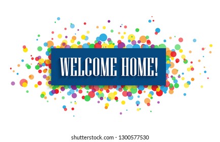 WELCOME HOME! banner with colorful confetti