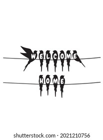 Welcome home, birds on wire, vector. Home art decoration, wall decals isolated on white background. Birds silhouettes illustration. Wall art, artwork. Wording design, lettering. Minimalist art design