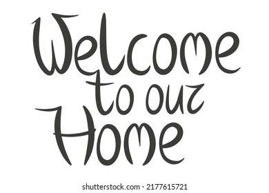 Welcome home card or poster. Hand drawn lettering. Artistic isolated text. Vector illustration