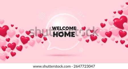 Welcome home glass speech bubble. 3d hearts pink background. Welcome home tag. Home invitation offer. Hello guests message. Valentines day greeting card. Flying hearts. Vector