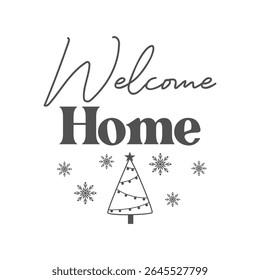 Welcome home isolated vector illustration. Christmas and Happy New Year card with a Christmas tree and snowflakes. Vector design template. Winter quote.