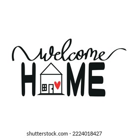 Welcome Home, Lettering With Heart And Home Symbols.Woman Motivational Slogan Logo, Icon, Label For Your Design.Hand-drew Vector Lettering For Bag, Sticker, T-shirts, Poster, Card, And Banner.