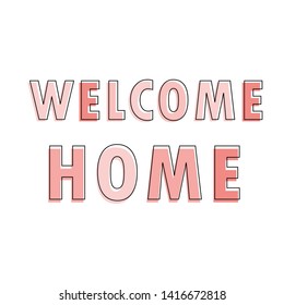 Welcome home lettering inscription positive quote, motivational and inspirational poster, calligraphy vector illustration. Typographical banner design.