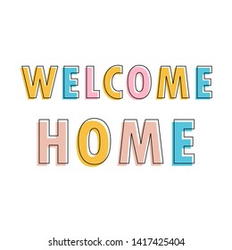 Welcome home lettering inscription positive quote, motivational and inspirational poster, calligraphy vector illustration. Typographical banner design.