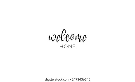 Welcome Home Lettering isolated on white background. Handwritten phrase. Welcome  quote. Inspirational phrase for housewarming posters, greeting cards, home decorations.