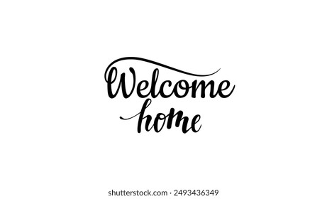 Welcome Home Lettering isolated on white background. Handwritten phrase. Welcome  quote. Inspirational phrase for housewarming posters, greeting cards, home decorations.