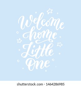 Welcome Home Little One handwritten lettering quote for posters, greeting cards, invitations, banners. Vector illustratio EPS 10.