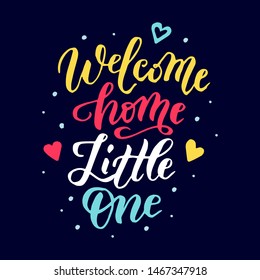 Welcome Home Little One Handwritten Lettering Poster, Card, Invitation, Banner. Vector Illustration EPS 10.