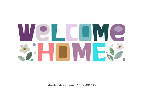 Welcome home quote Colourful letters. words, phrase for personal growth. t-shirts, posters, banner badge poster. inspiring motivating typography.
