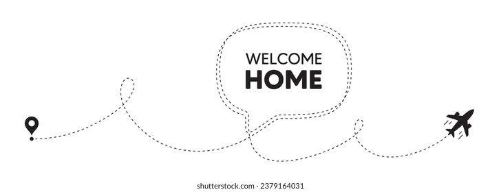 Welcome home tag. Plane travel path line banner. Home invitation offer. Hello guests message. Welcome home speech bubble message. Plane location route. Dashed line. Vector