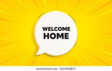Welcome home tag. Speech bubble sunburst banner. Home invitation offer. Hello guests message. Welcome home chat speech message. Yellow sun burst background. Vector