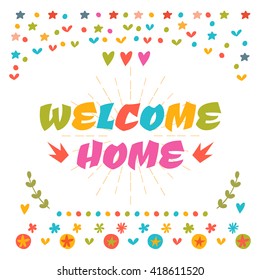 Welcome home text with colorful design elements. Cute greeting card. Decorative lettering text. Postcard. Vector illustration