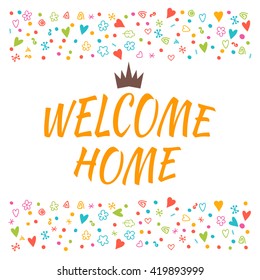 Welcome home text with colorful design elements. Cute postcard. Decorative lettering text. Greeting card. Vector illustration
