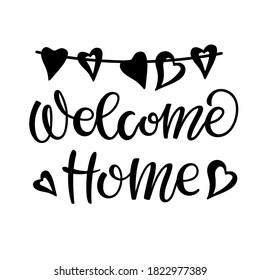 Welcome Home Text With Heart Garland. Black And White Lettering For Flyers, Posters, Banner, Card, Print, Sticker, Label. Hand Drawn Calligraphy And Brush Pen Lettering. Welcome Monochrome Sign.