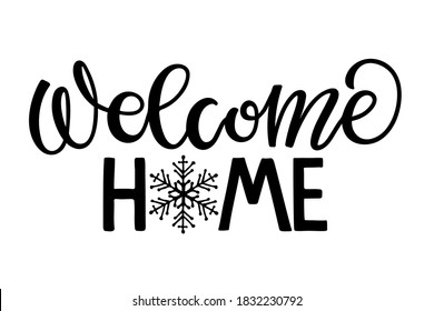 Welcome home text with snowflake. Black and white lettering for flyers, posters, banner, card, print, sticker, label. Hand drawn calligraphy brush pen lettering. Winter Welcome monochrome sign.