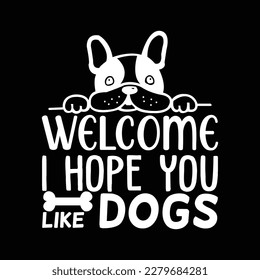 welcome i hope you like dogs  T Shirt Design, Vector file