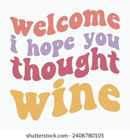 Welcome i hope you thought wine vector retro t shirt