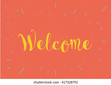 Welcome inscription. Greeting card with calligraphy. Hand drawn lettering. Typography for banner, poster, invitation or clothing design. Vector quote.