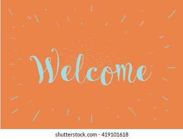 Welcome inscription. Greeting card with calligraphy. Hand drawn lettering. Typography for banner, poster, invitation or clothing design. Vector quote.